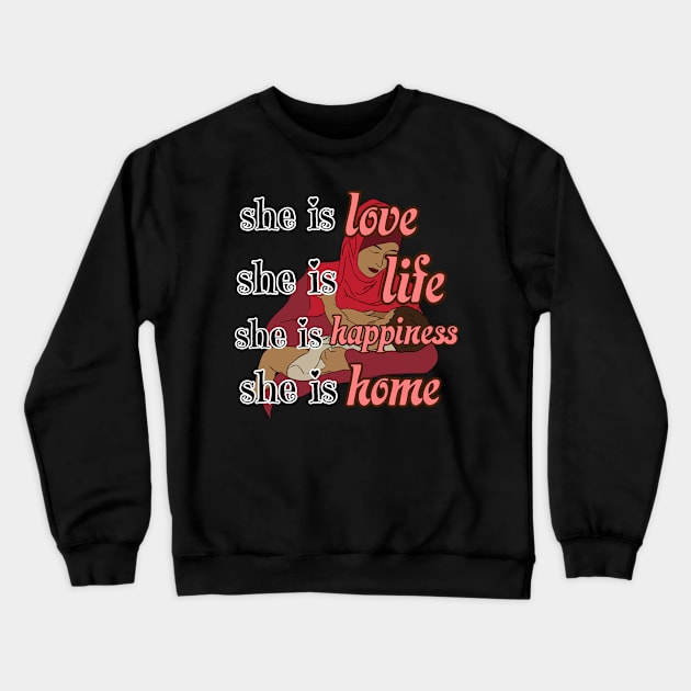 She is life, love, happiness and HOME! Happy mother's day to all mothers. Crewneck Sweatshirt by THESHOPmyshp